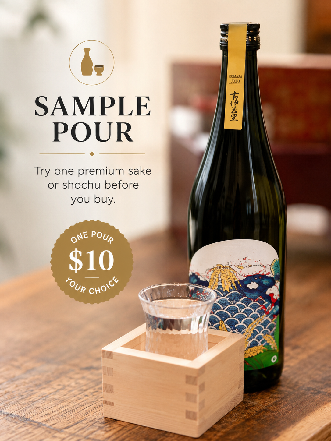 A dark glass sake bottle with a Japanese-style label stands on a wooden table beside a small wooden sake holder and a clear drinking glass. Large text on the left reads 'SAMPLE POUR' with smaller copy about trying one premium sake or shochu before you buy, and a gold badge says 'ONE POUR $10 YOUR CHOICE'.
